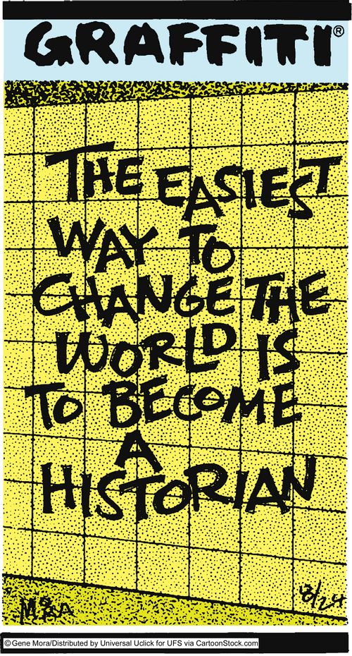 The easiest way to change the world is to become a historian.