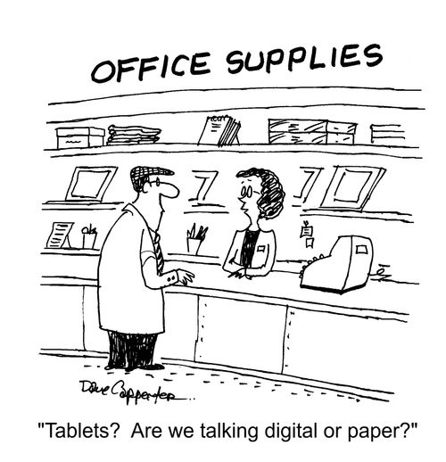 "Tablets? Are we talking digital or paper?"