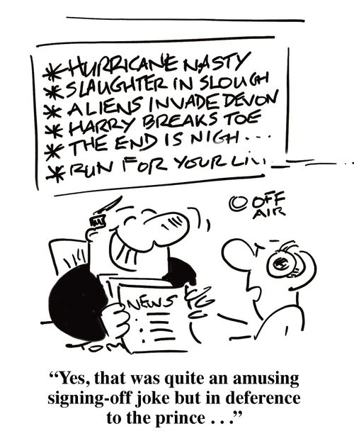 'Yes, that was quite an amusing signing-off joke but in deference to the prince. . .'
