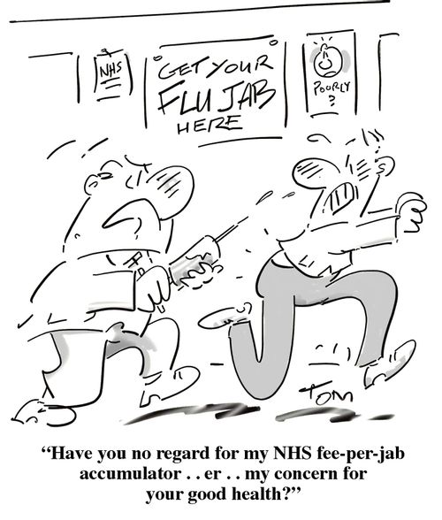 'Have you no regard for my NHS fee-per-jab accumulator. . er. .  my concern for your good health?'