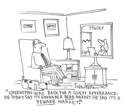 'Greenspan was back for a guest appearance. He didn't say it's gonna be a bear market. He said it's a beware market!'
