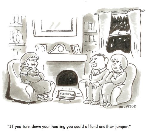 'If you turn down your heating you could afford another jumper.'