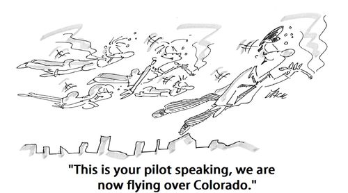 'This is your pilot speaking, we are now flying over Colorado.'