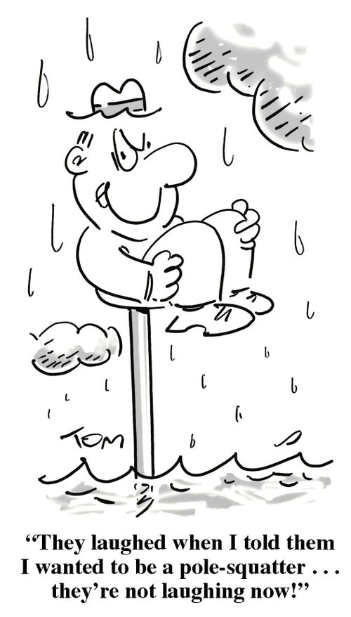 'They laughed when I told them I wanted to be a pole-squatter. . . they're not laughing now.'