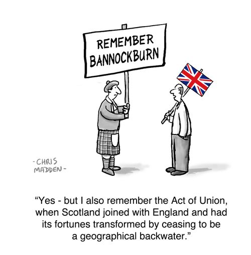 'Yes - but I also remember the Act of Union, when Scotland joined with England and had its fortunes transformed...'