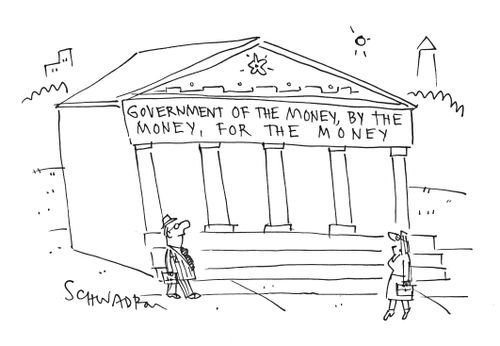 Government of the money, by the money, for the money.