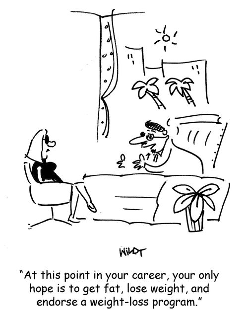 "At this point in your career, your only  hope is to get fat, lose weight, and  endorse a weight-loss program."