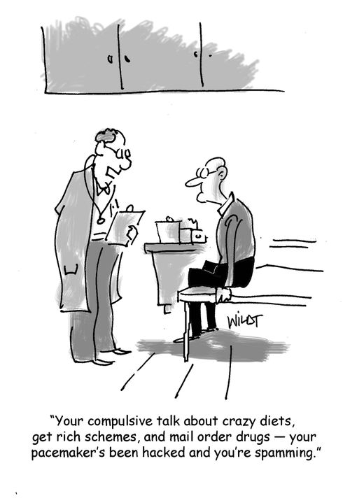 "Your compulsive talk about crazy diets, get rich schemes, and mail order drugs -- your pacemaker's been hacked and you're spamming."