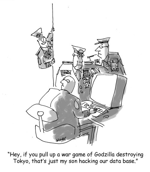 "Hey, if you pull up a war game of Godzilla destroying Tokyo, that's just my son hacking our data base."