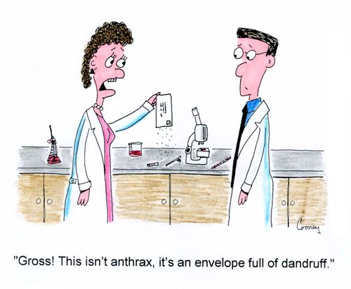 Scientist to other:  'Gross!  This isn't anthrax, it's an envelope full of dandruff!'