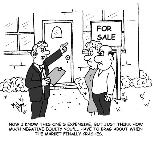 "Now I know this one's expensive, but just think how much negative equity you'll have to brag about when the market crashes."