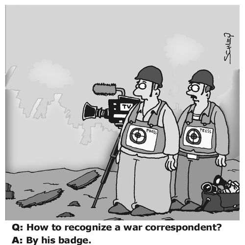 Q: How to recognize a war correspondent? A: By his badge.