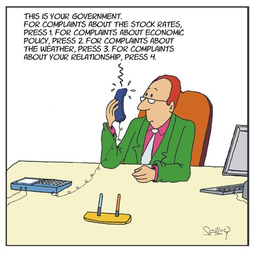 "This is your government. For complaints about the stock rates. Press 1. for complaints about economic policy. Press 2. for complaints about the weather. Press 3. for complaints about your relationship..."