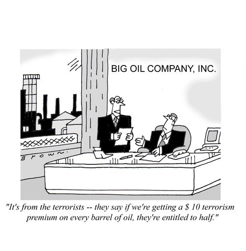 Terrorism premium on every barrel of oil.