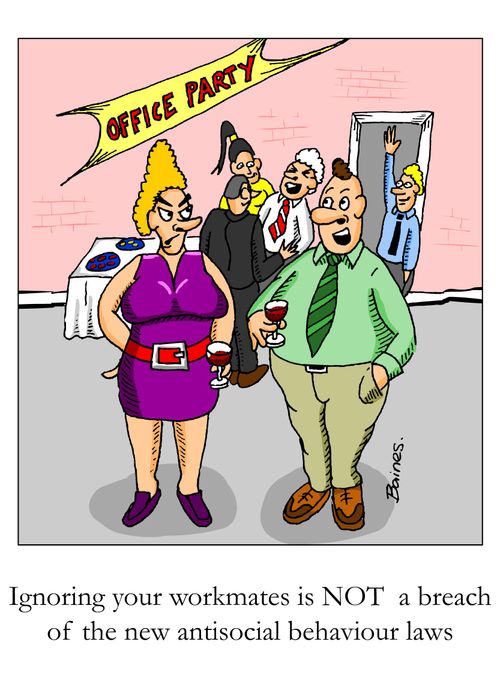 "Ignoring your workmates is NOT a breach of the new antisocial behaviour laws."