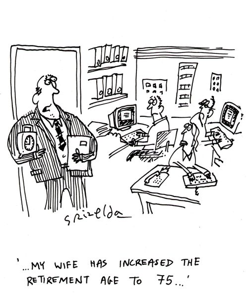 'My wife has increased the retirement age to 75...'
