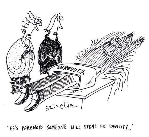 "He's paranoid someone will steal his identity..."