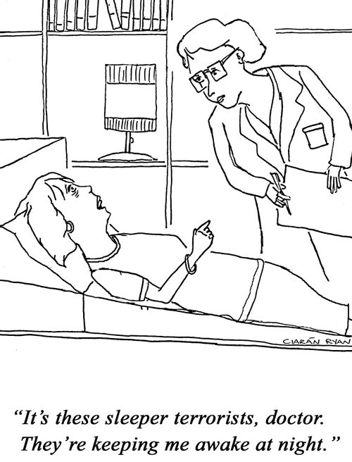 'It's these sleeper terrorists, doctor. They're keeping me awake at night.'
