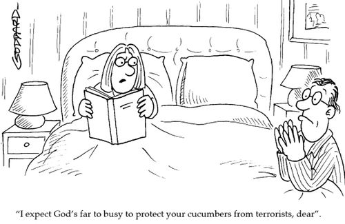 'I expect God's far too busy to protect your cucumbers from terrorists, dear.'