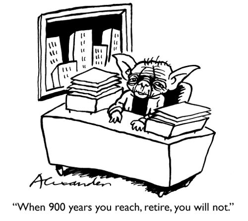 'When 900 years you reach, retire, you will not.'