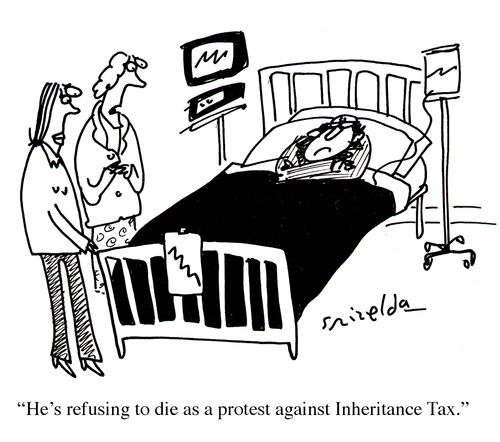 'He's refusing to die as a protest against Inheritance Tax.'