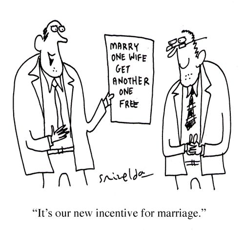 Marry one wife, get another one free - 'It's our new incentive for marriage.'