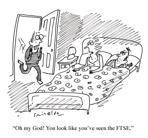 'Oh my God! You look like you've see the FTSE.'