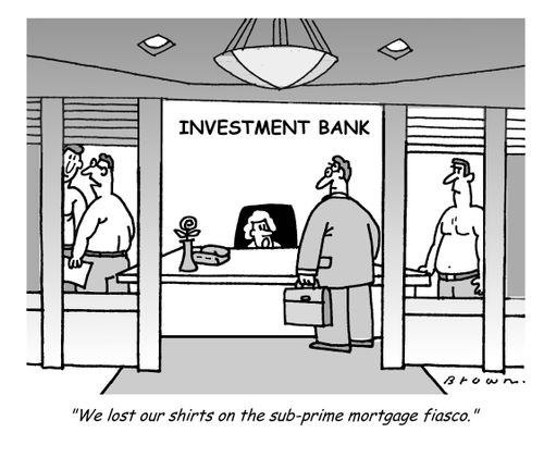 "We lost our shirts on the sub-mortgage fiasco."