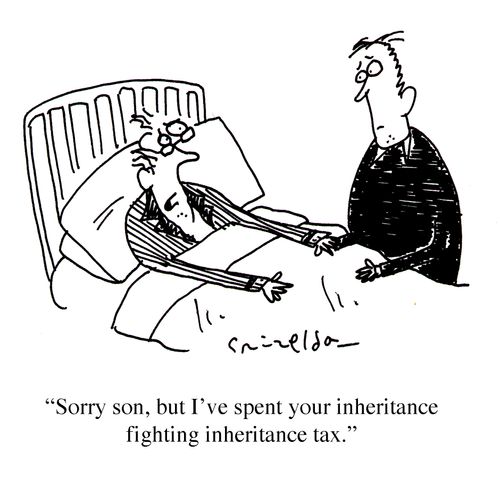 "Sorry son, but I've spent your inheritance fighting inheritance tax."