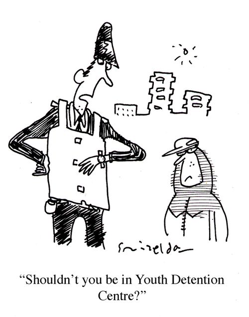 "Shouldn't you be in Youth Detention Centre?"