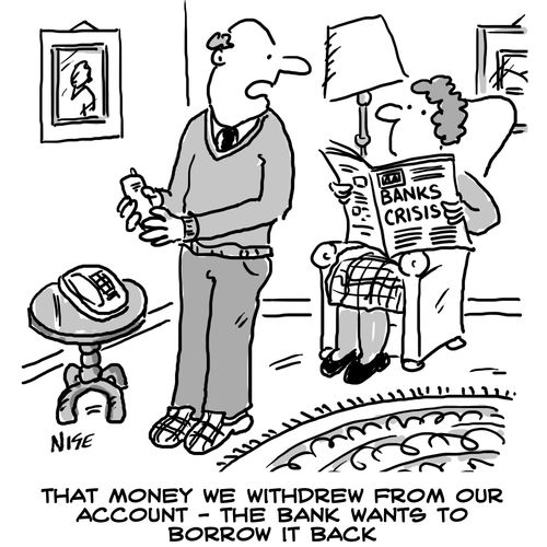 "That money we withdrew from our account - the bank wants to borrow it back."