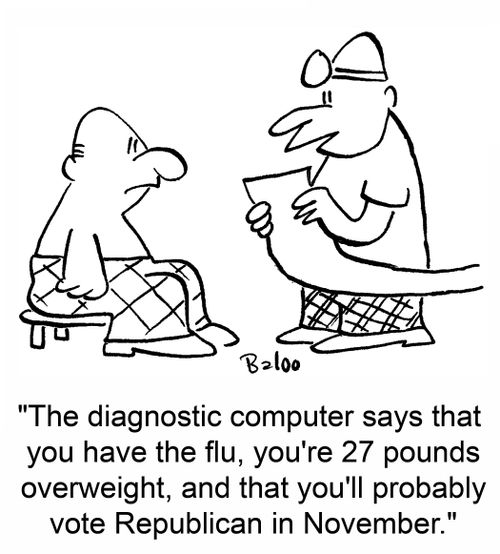 'The diagnostic computer says that you have the flu, you're 27 pounds overweight, and that you'll probably vote Republican in November.'