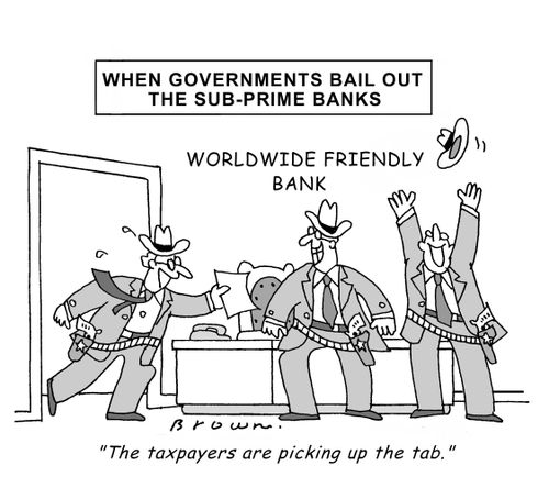 When Governments Bail Out the Sub-Prime Banks.