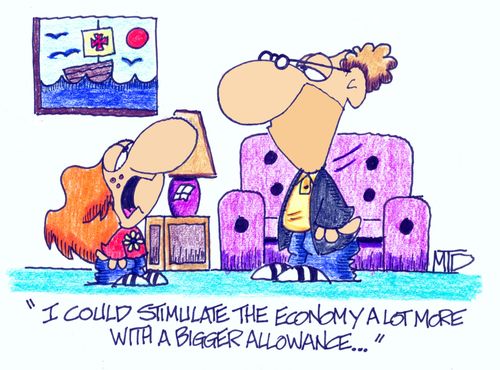 "I could stimulate the economy a lot more with a bigger allowance..."
