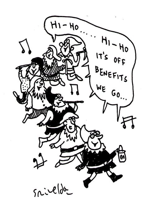 "Hi Ho Hi Ho It's to benefits we go..."