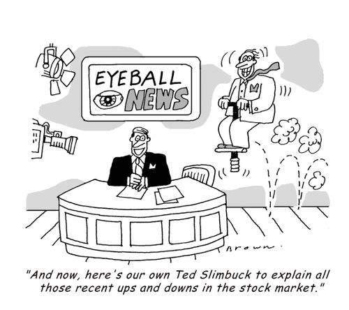 'And now, here's our own Ted Slimbuck to explain all those ups and downs in the stock market.'