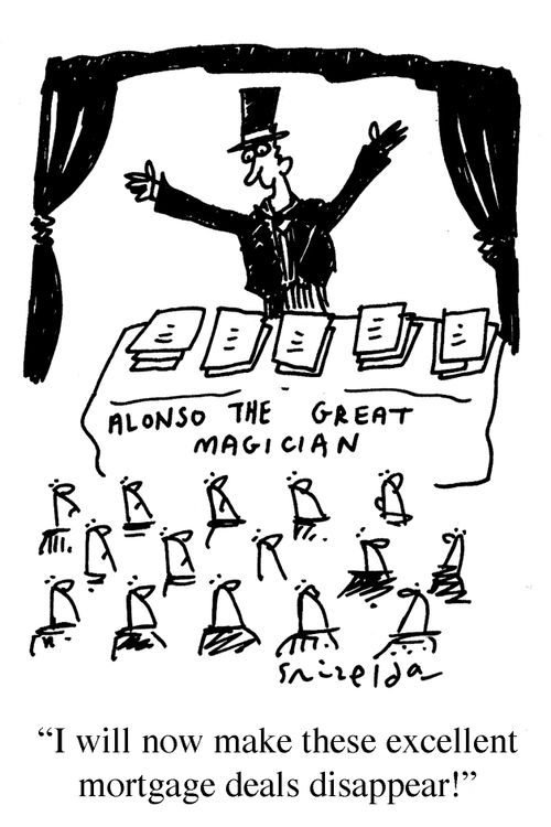 'I will now make these excellent mortgage deals disappear!'