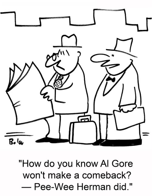 'How do you know Al Gore won't make a comeback? -- Pee-Wee Herman did.'