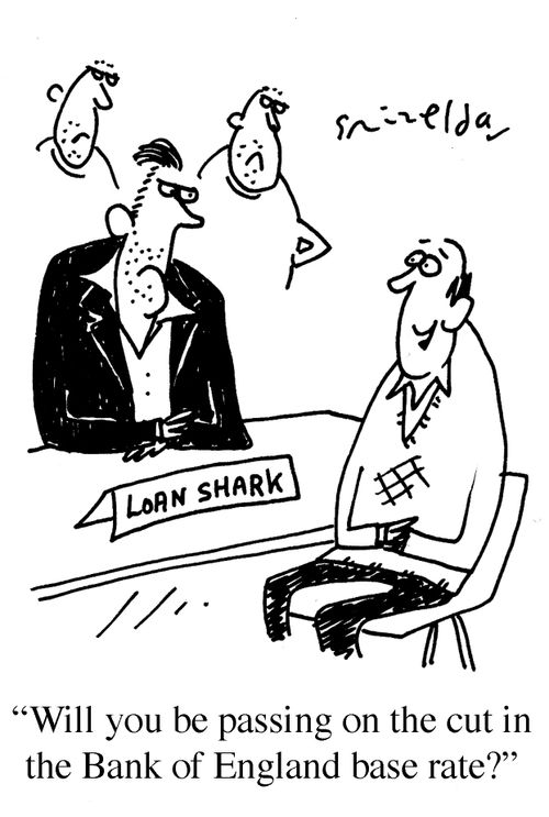 "Will you be passing on the cut in the Bank of England base rate?"