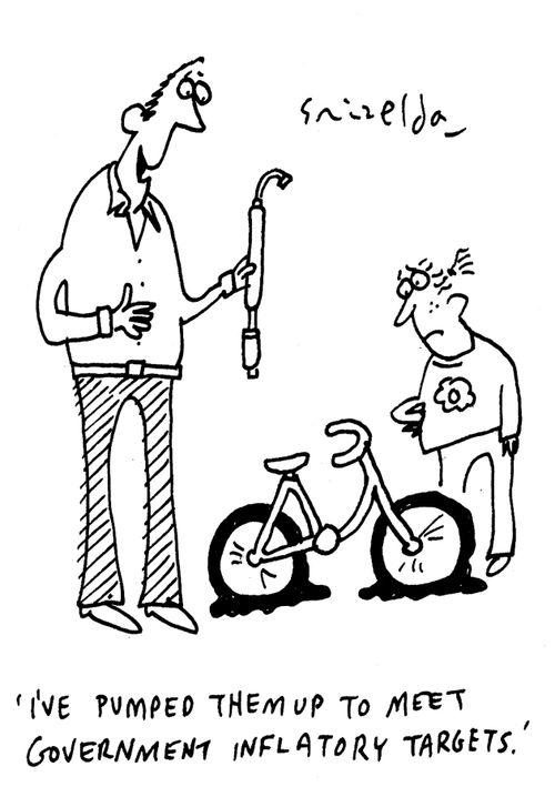 'I've pumped them up to meet Government inflatory targets.'