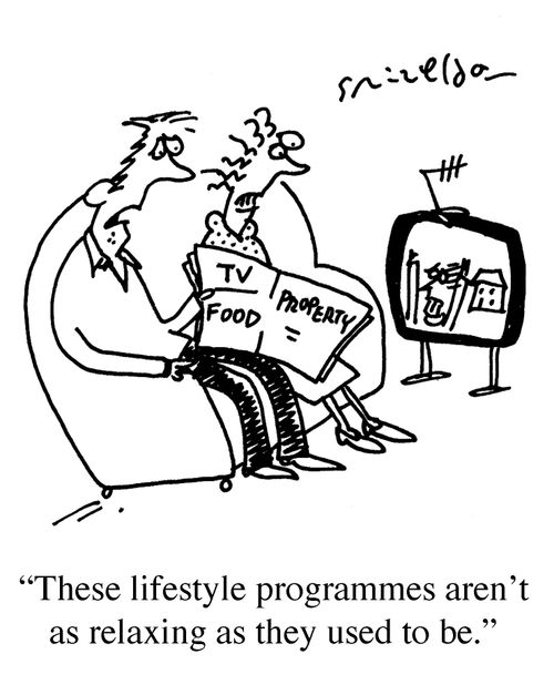 'These lifestyle programmes aren't as relaxing as they used to be.'