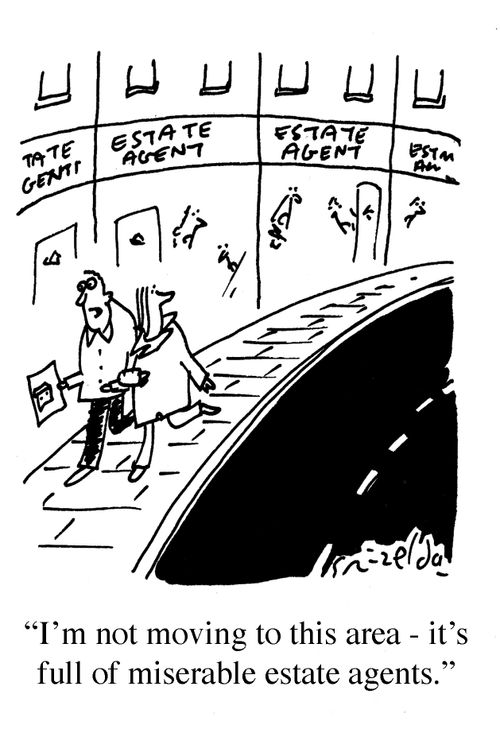 'I'm not moving to this area - it's full of miserable estate agents.'