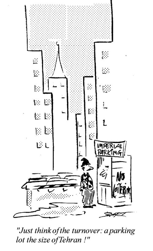 "Just think of the turnover: a parking lot the size of Tehran!"