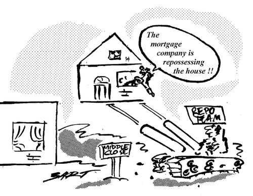 "The Mortgage Company is Repossessing the House!"