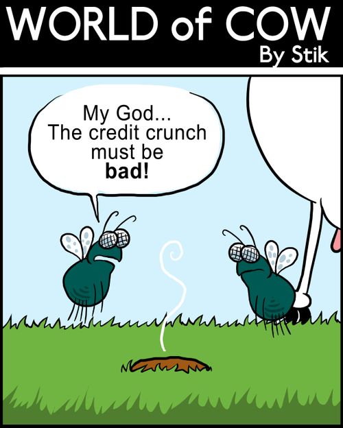 "My God...The credit crunch must be bad!"