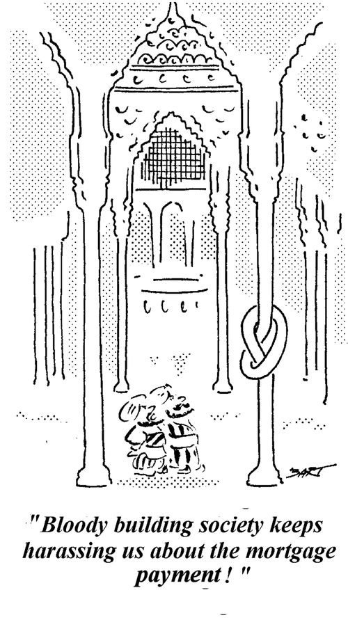 "Bloody building society keeps hassling us about the mortgage payment."