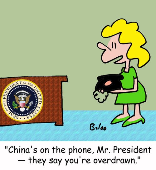 "China's on the phone, Mr. President - they say you're overdrawn."