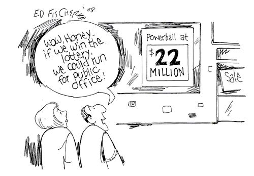 "Wow, honey, if we win the lottery, we could run for public office."