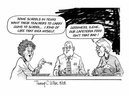 "Sine schools in Texas want their teachers to carry guns to school....I kinda like that idea myself."