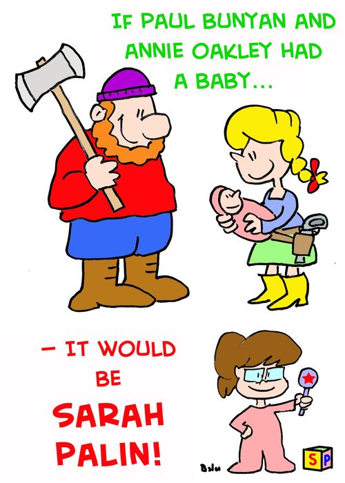 If Paul Bunyan and Annie Oakley had a baby...It would be Sarah Palin!